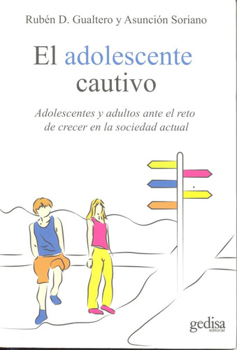 El adolescente cautivo: Adolescentes y adultos ante el reto de crecer en la sociedad actual, de Gualtero, Rubén D. Serie Psicología Editorial Gedisa en español, 2013