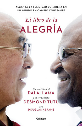 El Libro De La Alegría: Alcanza La Felicidad Duradera En Un, De Lama, Dalai. Editorial Grijalbo, Tapa Blanda, Edición 1ra En Español, 2016