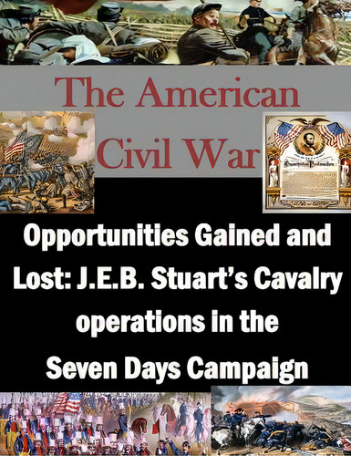 Opportunities Gained And Lost: J.e.b. Stuart's Cavalry Operations In The Seven Days Campaign, De Penny Hill Press Inc., Vol. 1. Editorial St Paul Pr, Tapa Blanda En Inglés