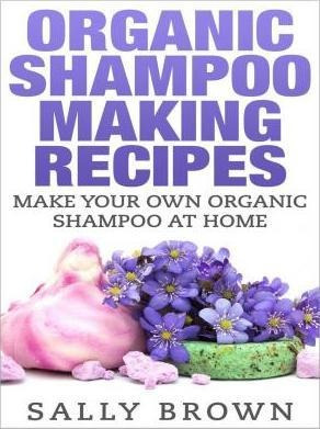 Organic Shampoo Making Recipes - Make Your Own Organic Sh...