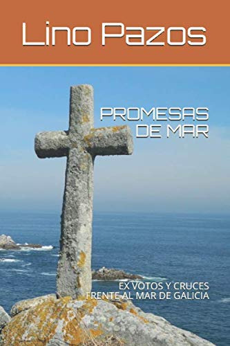 Promesas De Mar: Ex Votos Y Cruces Frente Al Mar De Galicia