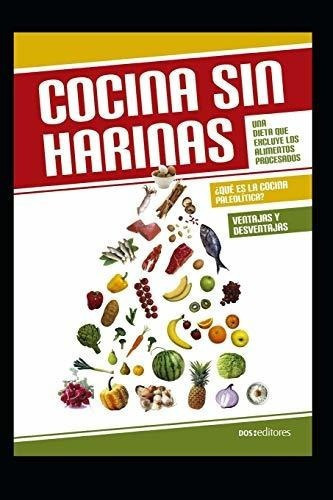 Cocina Sin Harinas Una Dieta Que Excluye Los..., de Editores, Dos. Editorial Independently Published en español