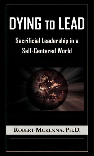 Dying To Lead, De Mckenna, Robert. Editorial Xulon Pr, Tapa Dura En Inglés