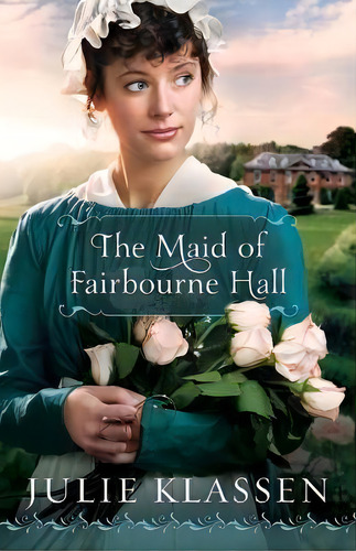 The Maid Of Fairbourne Hall, De Julie Klassen. Editorial Baker Publishing Group, Tapa Blanda En Inglés