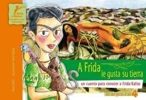 A Frida Le Gusta Su Tierra Un Cuento Para Conocer A Frida K