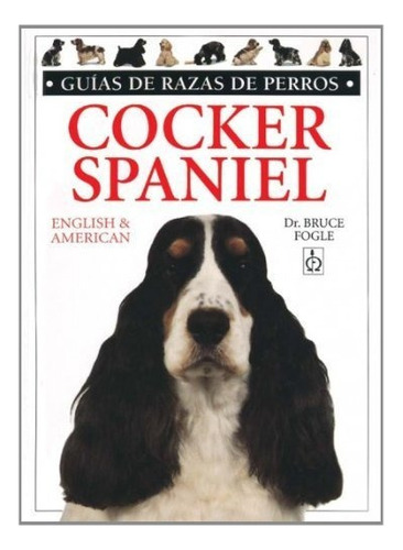 Cocker Spaniel - English & American - Bruce Fogle, De Bruce Fogle. Editorial Omega En Español
