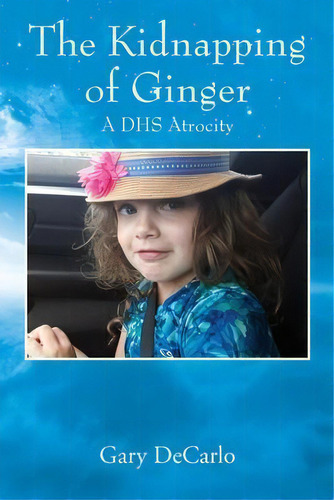 The Kidnapping Of Ginger : A Dhs Atrocity, De Gary Decarlo. Editorial G & G Publishing, Tapa Blanda En Inglés