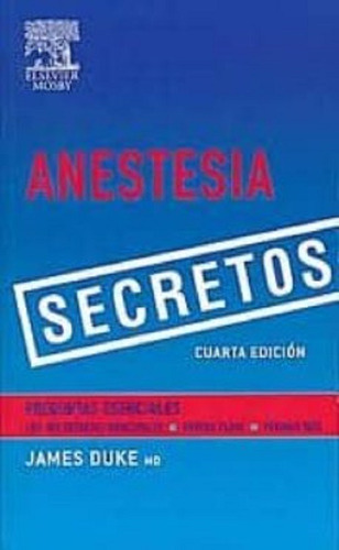 Anestesia. Secretos 4ta Ed - James Duke