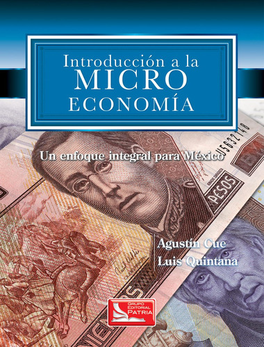 Introd. a la Microeconomía, de Cue Mancera, Agustín. Grupo Editorial Patria, tapa blanda en español, 2008