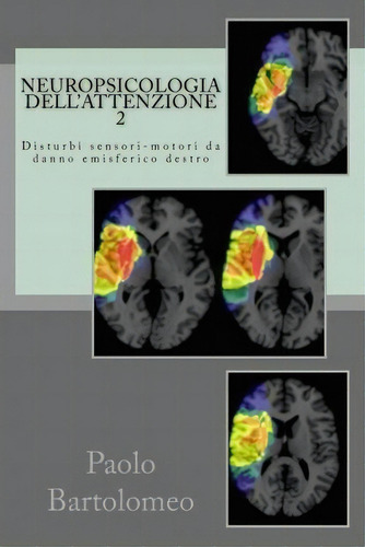 Neuropsicologia Dell'attenzione 2 : Disturbi Sensori-motori Da Danno Emisferico Destro, De Paolo Bartolomeo., Vol. 2. Editorial Createspace Independent Publishing Platform, Tapa Blanda En Italiano