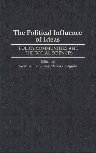 The Political Influence Of Ideas: Policy Communities And The Social Sciences, De Brooks, Stephen. Editorial Praeger Frederick A, Tapa Dura En Inglés