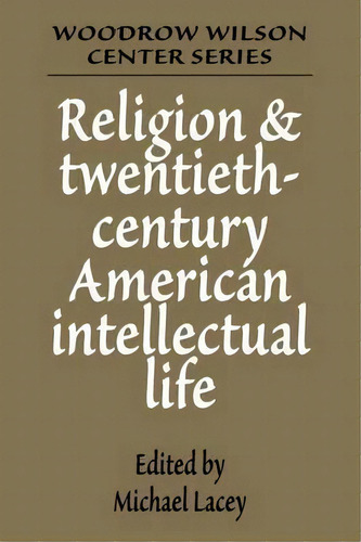 Religion And Twentieth-century American Intellectual Life, De Michael James Lacey. Editorial Cambridge University Press, Tapa Blanda En Inglés