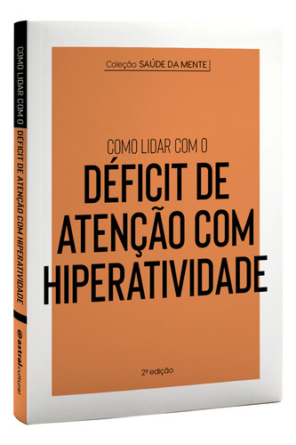 Como Lidar Com O Déficit De Atenção Com Hiperatividade, De Cultural, Astral. Editora Astral Cultural, Capa Mole, Edição 2 Em Português, 2023