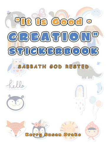 It Is Good - Creation Stickerbook: Sabbath God Rested, De Drake, Kerry Susan., Vol. 1. Editorial Authorhouse Uk, Tapa Blanda En Inglés