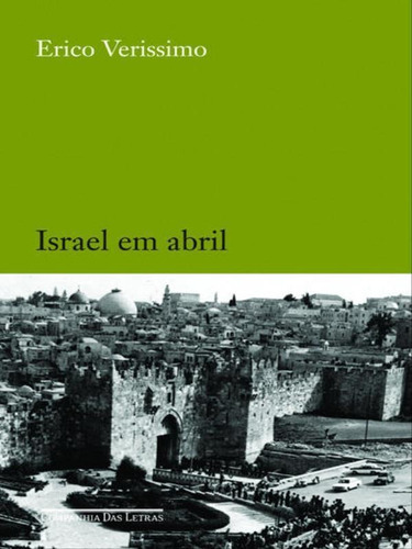Israel Em Abril, De Verissimo, Erico. Editora Companhia Das Letras, Capa Mole, Edição 1ª Edição - 2010 Em Português