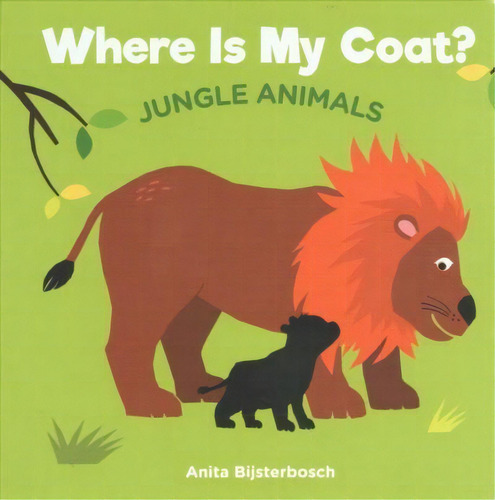 Where Is My Coat?: Jungle Animals, De Anita Bijsterbosh. Editorial Clavis Publishing En Inglés