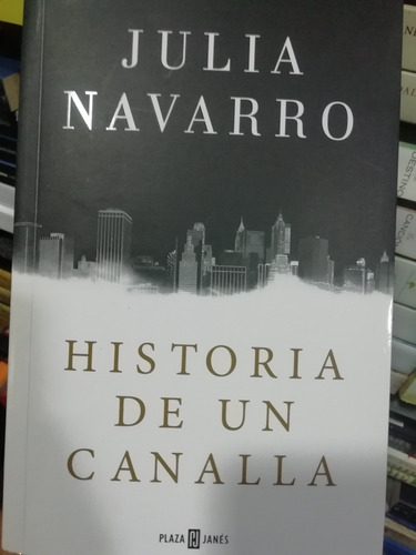 Imagen 1 de 2 de Libro. Historia De Un Canalla .julia Navarro