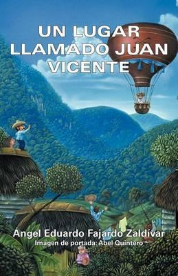 Libro Un Lugar Llamado Juan Vicente - Ngel Eduardo Fajard...