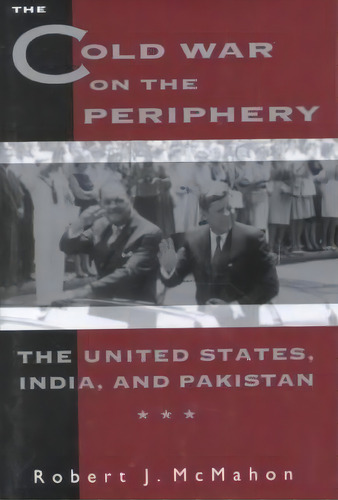 The Cold War On The Periphery, De Ohio State Univ Robert Mcmahon. Editorial Columbia University Press, Tapa Dura En Inglés