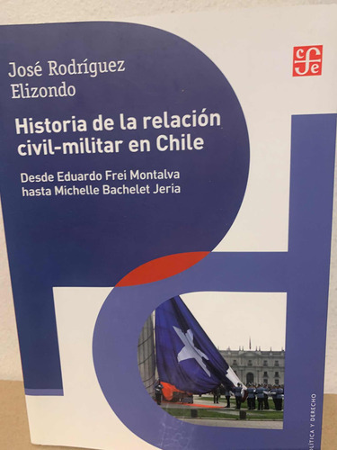 Historia De La Relación Civil-militar En Chile. Rodriguez E