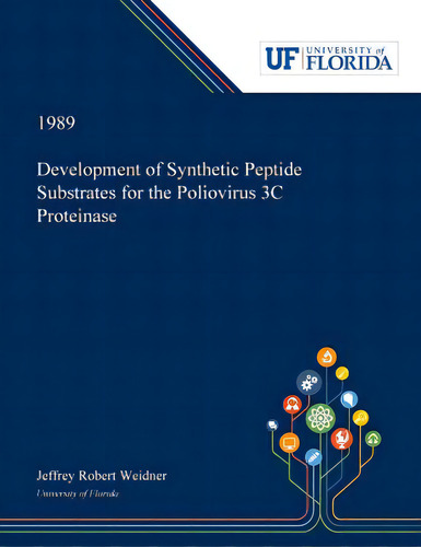 Development Of Synthetic Peptide Substrates For The Poliovirus 3c Proteinase, De Weidner, Jeffrey., Vol. 1. Editorial Dissertation Discovery Co, Tapa Blanda En Inglés, 1989