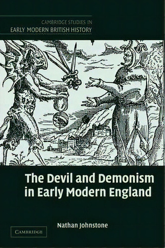 Cambridge Studies In Early Modern British History: The Devil And Demonism In Early Modern England, De Nathan Johnstone. Editorial Cambridge University Press, Tapa Blanda En Inglés