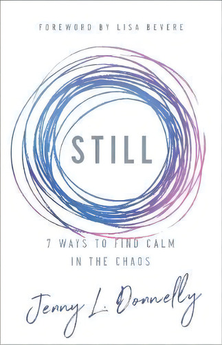 Still : 7 Ways To Find Calm In The Chaos, De Jenny L. Donnelly. Editorial Baker Publishing Group, Tapa Blanda En Inglés
