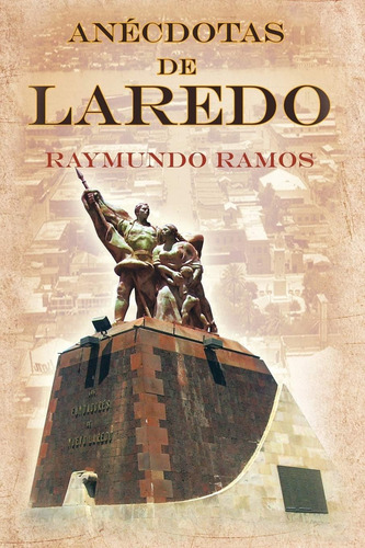 Anécdotas De Laredo (spanish Edition), De Ramos, Raymundo., Vol. 1. Editorial Palibrio, Tapa Blanda En Español