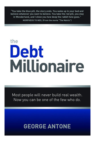 Libro: The Debt Millionaire: Most People Will Never Build Re