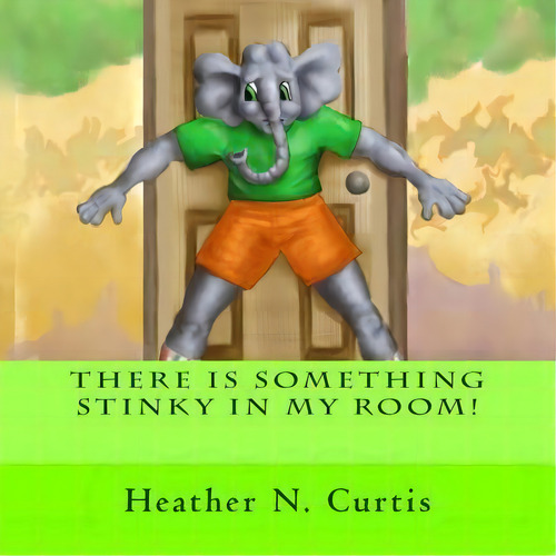 There Is Some Thing Stinky In My Room, De Heather Curtis. Editorial Createspace Independent Publishing Platform, Tapa Blanda En Inglés