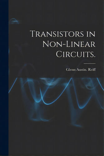 Transistors In Non-linear Circuits., De Reiff, Glenn Austin. Editorial Hassell Street Pr, Tapa Blanda En Inglés