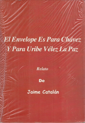Alvaro Uribe Velez Y Chavez El Envelope Jaime Catalan (6)