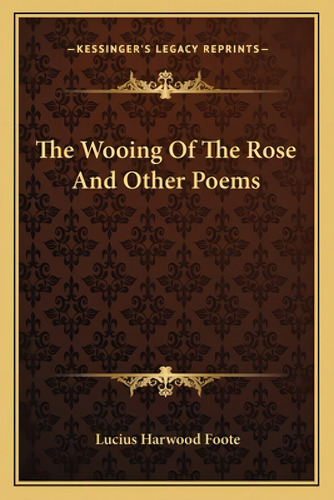The Wooing Of The Rose And Other Poems, De Foote, Lucius Harwood. Editorial Kessinger Pub Llc, Tapa Blanda En Inglés