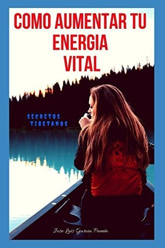 Como Aumentar Tu Energia Vital: Secretos Tibetanos