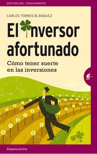 El Inversor Afortunado, De Torres Blánquez, Carlos. Editorial Empresa Activa, Tapa Blanda En Español