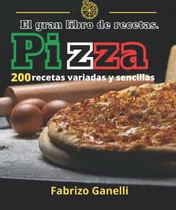Comprar Libro: El Gran Libro De Recetas Pizza 200 Recetas Variadas