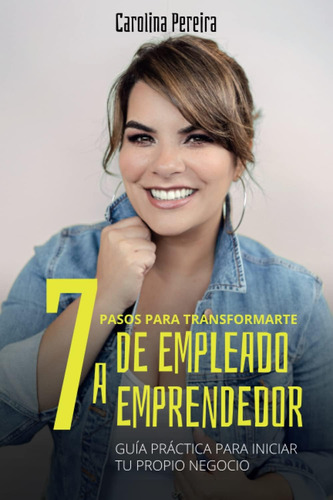 Libro: 7 Pasos Para Transformarte De Empleado A Emprendedor: