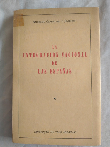 La Integración Nacional De Las Españas Anselmo Carretero Y J