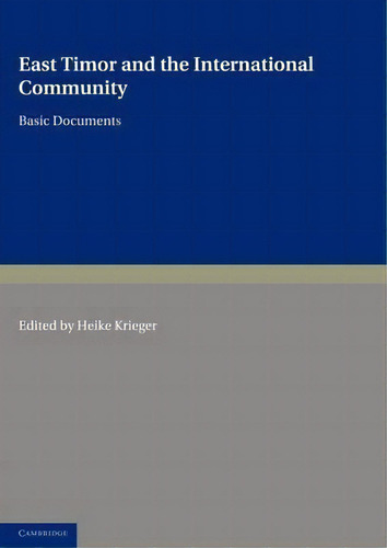 East Timor And The International Community : Basic Documents, De Heike Krieger. Editorial Cambridge University Press, Tapa Blanda En Inglés