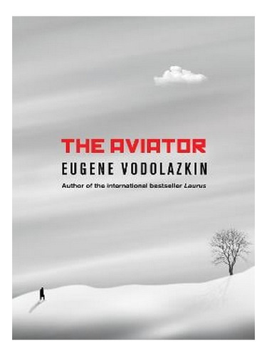 The Aviator: From The Award-winning Author Of Laurus (. Ew03