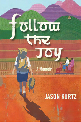 Follow The Joy: A Memoir, De Kurtz, Jason Scott. Editorial Createspace, Tapa Blanda En Inglés
