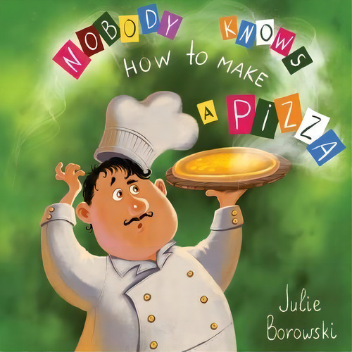 Nobody Knows How To Make A Pizza, De Julie Borowski. Editorial Liberty Junkies, Tapa Blanda En Inglés