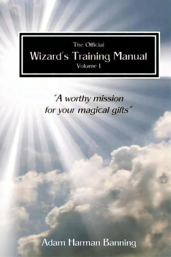 The Official Wizard's Training Manual Vol.1: A Worth Mission For Your Magical Gifts, De Banning, Adam Harman. Editorial Createspace, Tapa Blanda En Inglés