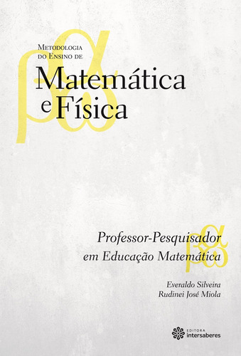 Professor-pesquisador em educação matemática, de Silveira, Everaldo. Série Coleção Metodologia do Ensino de Matemática e Física Editora Intersaberes Ltda., capa mole em português, 2013