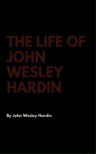 The Life Of John Wesley Hardin, De Hardin, John Wesley. Editorial Lulu Pr, Tapa Dura En Inglés