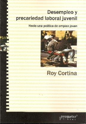 Desempleo Y Precariedad Laboral Juvenil - Cortina, Roy