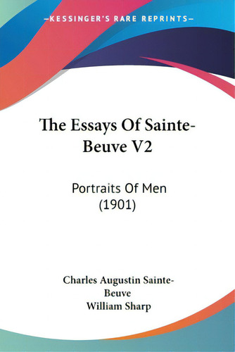 The Essays Of Sainte-beuve V2: Portraits Of Men (1901), De Sainte-beuve, Charles Augustin. Editorial Kessinger Pub Llc, Tapa Blanda En Inglés