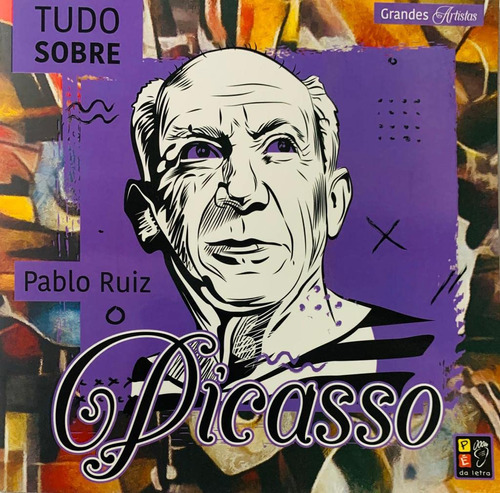 Livro Grandes Artistas - Tudo Sobre Pablo Ruiz Picasso: Livro Grandes Artistas - Tudo Sobre Pablo Ruiz Picasso, De Pé Da Letra. Editora James Antonio Misse Editora Pe Da Letra, Capa Comum Em Português