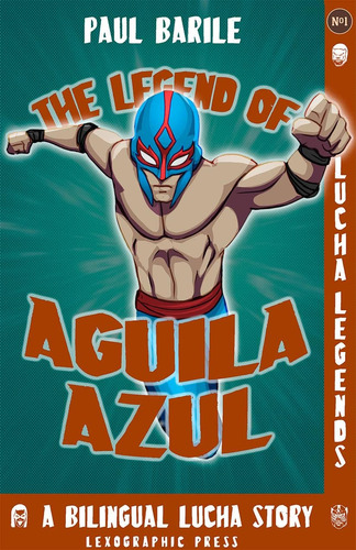 Libro: The Legend Of Aguila Azul: A Dual Language Lucha And