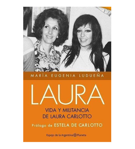 Laura. Vida Y Militancia De Estela Carlotto - María Eugenia